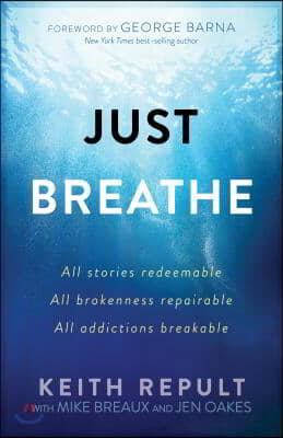 Just Breathe: All stories redeemable, All brokenness repairable, All addictions breakable