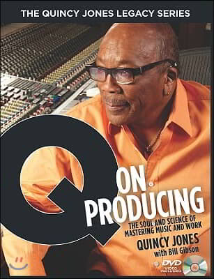 The Quincy Jones Legacy Series: Q on Producing: The Soul and Science of Mastering Music and Work