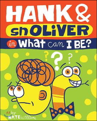 Hank &amp; Snoliver: What Can I Be?