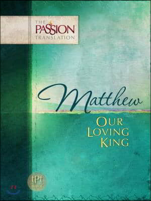 Matthew: Our Loving King-OE: Passion Translation