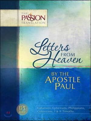 Letters from Heaven: By the Apostle Paul-OE: Passion Translation