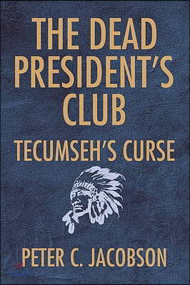 The Dead President&#39;s Club: Tecumseh&#39;s Curse