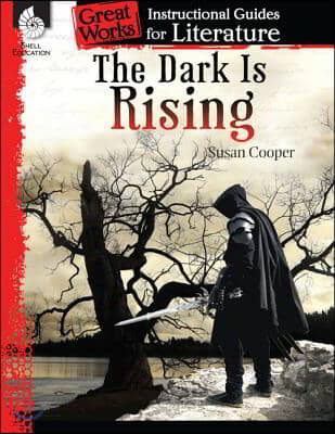 The Dark Is Rising: An Instructional Guide for Literature: An Instructional Guide for Literature