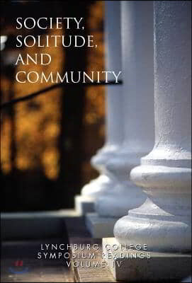 Lynchburg College Symposium Readings Third Edition 2005 Volume IV: Society, Solitude and Community