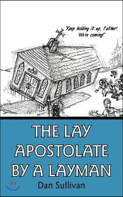 The Lay Apostolate By A Layman