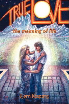 True Love: the meaning of life