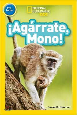 National Geographic Readers: &#161;Agarrate, Mono! (Pre-Reader)-Spanish Edition