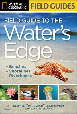 National Geographic Field Guide to the Water&#39;s Edge: Beaches, Shorelines, and Riverbanks