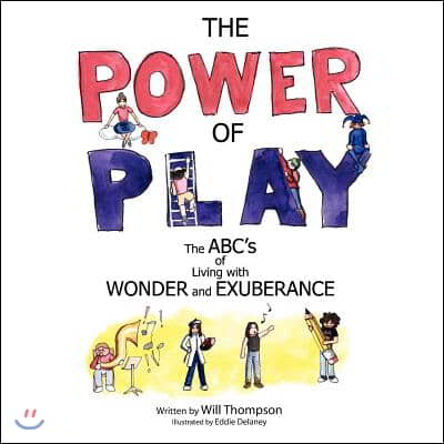 The Power of Play: The ABC&#39;s of Living with Wonder and Exuberance