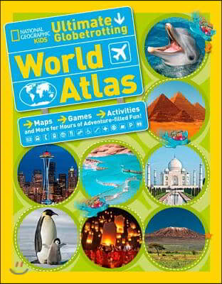 National Geographic Kids Ultimate Globetrotting World Atlas: Maps, Games, Activities, and More for Hours of Adventure-Filled Fun!