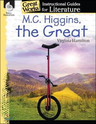 M.C. Higgins, the Great: An Instructional Guide for Literature: An Instructional Guide for Literature