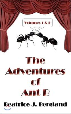 The Adventures Of Ant B: Volumes 1 and 2