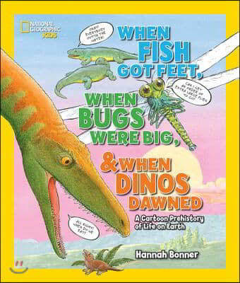 When Fish Got Feet, When Bugs Were Big, and When Dinos Dawned: A Cartoon Prehistory of Life on Earth