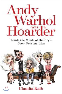 Andy Warhol Was a Hoarder: Inside the Minds of History&#39;s Great Personalities