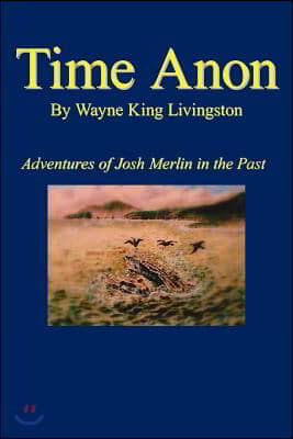 Time Anon: Adventures of Josh Merlin in the Past