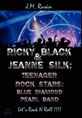 Ricky Black &amp; Jeanne Silk: Teenager Rock Stars: Blue Diamond Pearl Band: Let&#39;s Rock N Roll !!!!