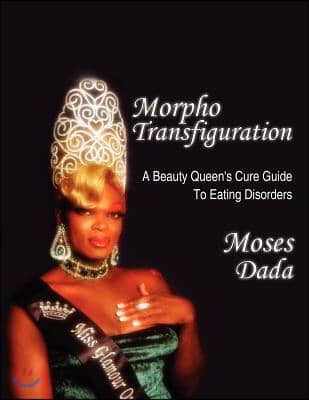 Morpho-Transfiguration: A Beauty Queen&#39;s Cure Guide To Eating Disorders