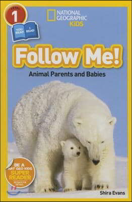 Follow Me! (National Geographic Kids Readers, Level 1/Co-Reader): Animal Parents and Babies