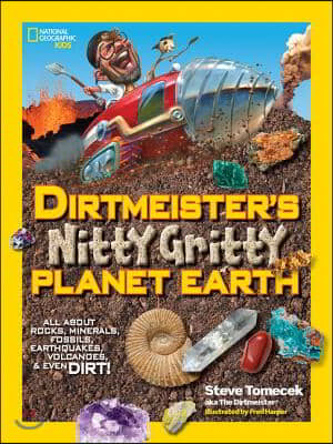 Dirtmeister&#39;s Nitty Gritty Planet Earth: All about Rocks, Minerals, Fossils, Earthquakes, Volcanoes, &amp; Even Dirt!