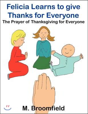 Felicia Learns to Give Thanks for Everyone: The Prayer of Thanksgiving for Everyone