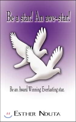 Be a Star! an Awe-Star!: Be an Award Winning Everlasting Star.