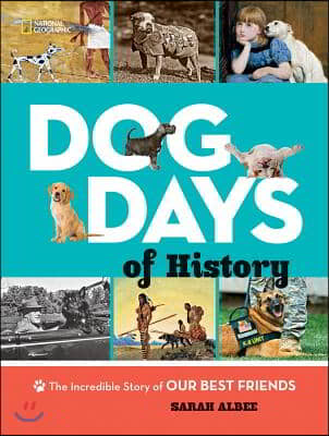 Dog Days of History: The Incredible Story of Our Best Friends