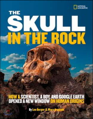 The Skull in the Rock: How a Scientist, a Boy, and Google Earth Opened a New Window on Human Origins