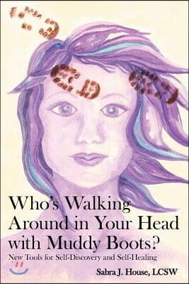 Who&#39;s Walking Around in Your Head with Muddy Boots?: New Tools for Self-Discovery and Self-Healing