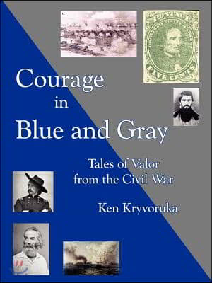 Courage in Blue and Gray: Tales of Valor from the Civil War