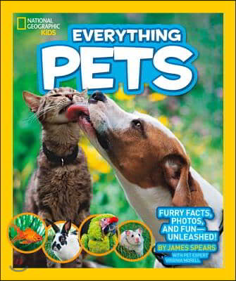 National Geographic Kids Everything Pets: Furry Facts, Photos, and Fun-Unleashed!