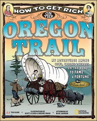 How to Get Rich on the Oregon Trail: My Adventures Among Cows, Crooks &amp; Heroes on the Road to Fame and Fortune