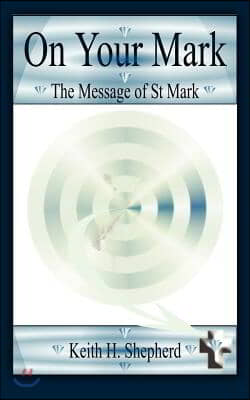 On Your Mark: The Message of St. Mark