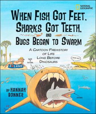 When Fish Got Feet, Sharks Got Teeth, and Bugs Began to Swarm: A Cartoon Prehistory of Life Long Before Dinosaurs