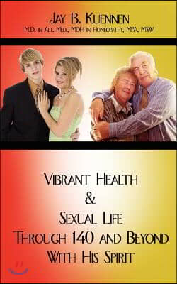 Vibrant Health and Sexual Life Through 140 and Beyond With His Spirit