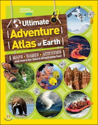 The Ultimate Adventure Atlas of Earth: Maps, Games, Activities, and More for Hours of Extreme Fun!