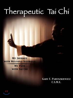 Therapeutic Tai Chi: My Journey with Multiple Sclerosis My Path with Tai Chi