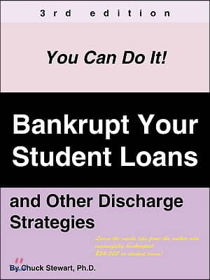 Bankrupt Your Student Loans: And Other D