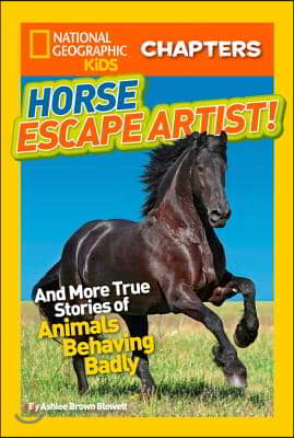 Horse Escape Artist: And More True Stories of Animals Behaving Badly