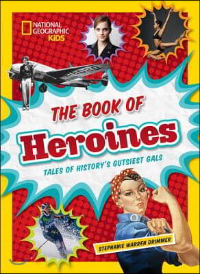 The Book of Heroines: Tales of History&#39;s Gutsiest Gals