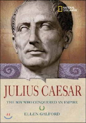 Julius Caesar: The Boy Who Conquered an Empire