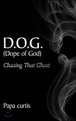 D.O.G. (Dope of God Chasing That Ghost