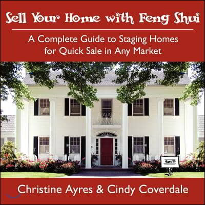 Sell Your Home with Feng Shui: A Complete Guide to Staging Homes for Quick Sale in Any Market