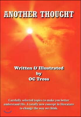 Another Thought: Carefully selected topics to make you better understand life. A totally new concept in literature to change the way we