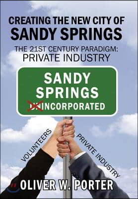 Creating the New City of Sandy Springs: The 21st Century Paradigm: Private Industry