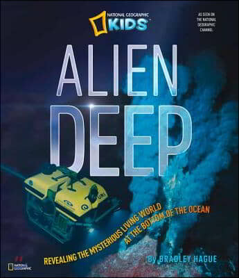 Alien Deep: Revealing the Mysterious Living World at the Bottom of the Ocean