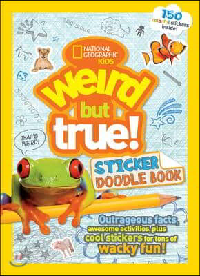 Weird But True Sticker Doodle Book: Outrageous Facts, Awesome Activities, Plus Cool Stickers for Tons of Wacky Fun!