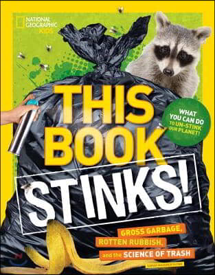 This Book Stinks!: Gross Garbage, Rotten Rubbish, and the Science of Trash