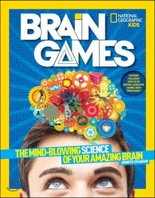 National Geographic Kids Brain Games: The Mind-Blowing Science of Your Amazing Brain