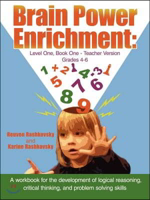 Brain Power Enrichment: Level One, Book One - Teacher Version Grades 4 to 6: A Workbook for the Development of Logical Reasoning, Critical Thi