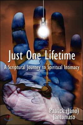 Just One Lifetime: A Scriptural Journey to Spiritual Intimacy